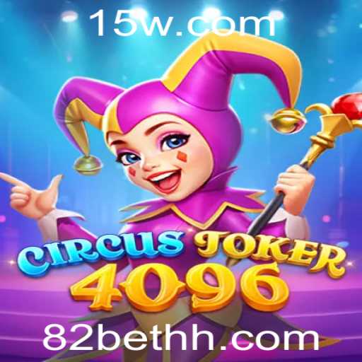Descubra o Mundo do Jogo CircusJoker4096 e a Estratégia 82 Bet