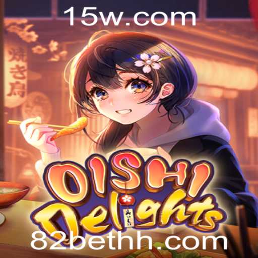 Descubra o Entusiasmante Mundo de OishiDelights e a Estratégia de Jogo 82 Bet